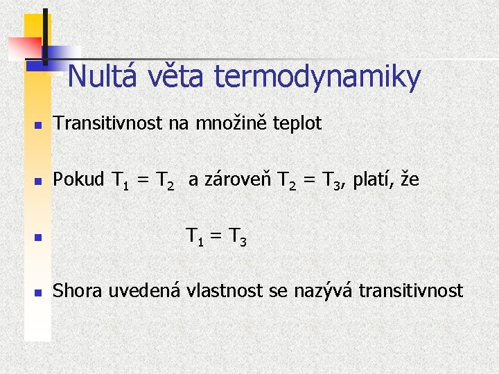 Nultá věta termodynamiky n Transitivnost na množině teplot n Pokud T 1 = T