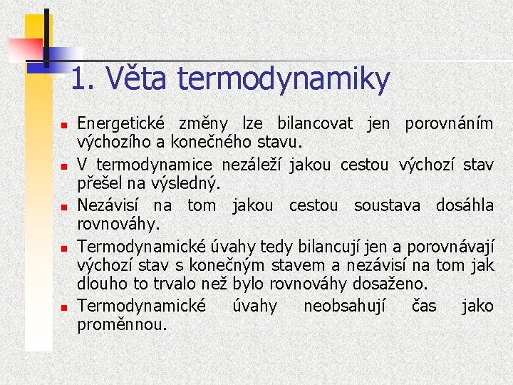 1. Věta termodynamiky n n n Energetické změny lze bilancovat jen porovnáním výchozího a