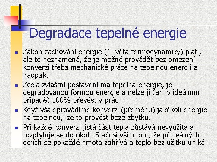 Degradace tepelné energie n n Zákon zachování energie (1. věta termodynamiky) platí, ale to