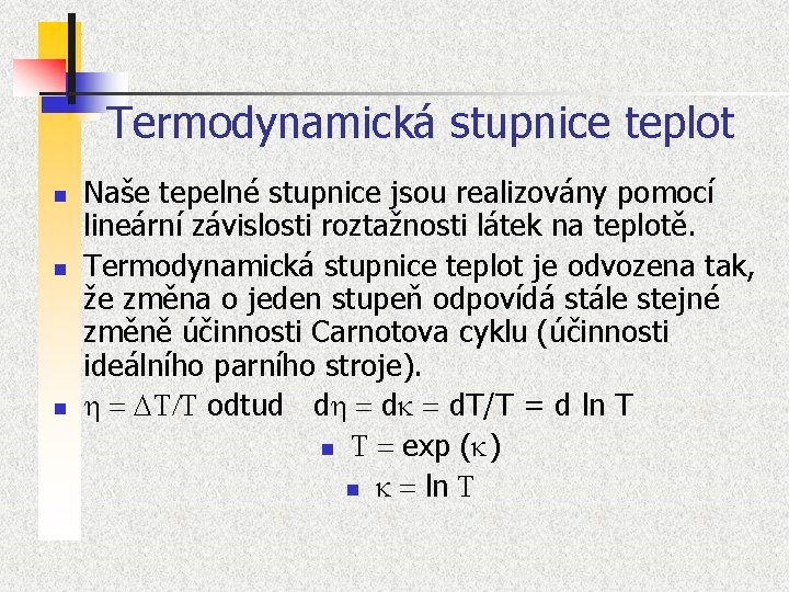 Termodynamická stupnice teplot n n n Naše tepelné stupnice jsou realizovány pomocí lineární závislosti