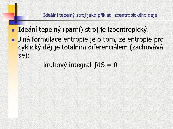 Ideální tepelný stroj jako příklad izoentropického děje n n Ideání tepelný (parní) stroj je