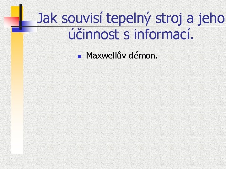 Jak souvisí tepelný stroj a jeho účinnost s informací. n Maxwellův démon. 