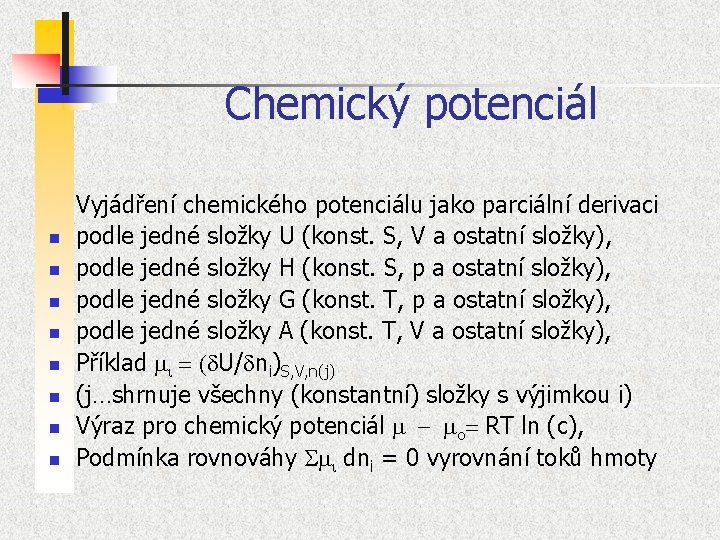 Chemický potenciál n n n n Vyjádření chemického potenciálu jako parciální derivaci podle jedné