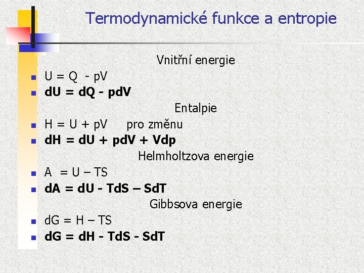 Termodynamické funkce a entropie Vnitřní energie n n n n U = Q -