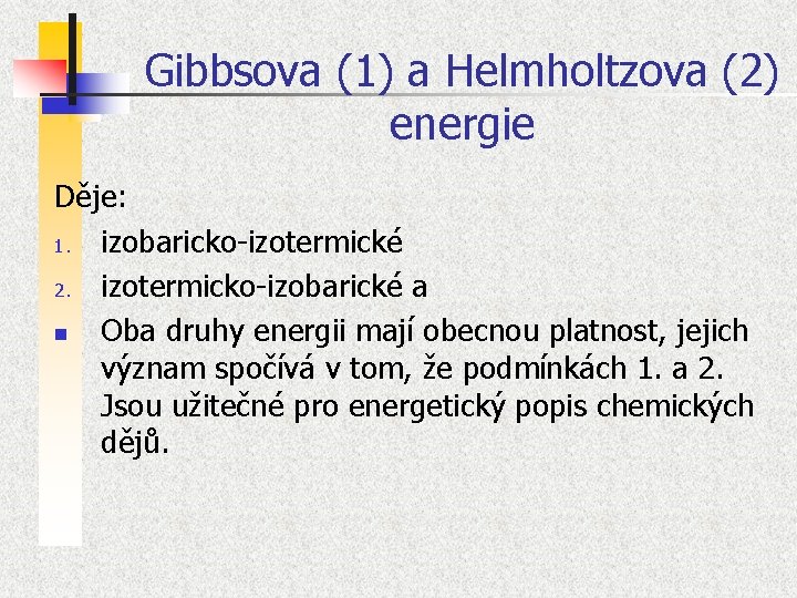 Gibbsova (1) a Helmholtzova (2) energie Děje: 1. izobaricko-izotermické 2. izotermicko-izobarické a n Oba