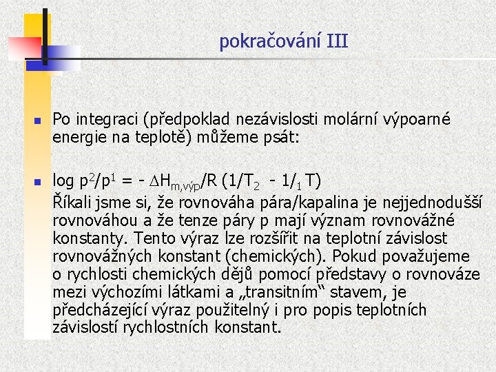 pokračování III n n Po integraci (předpoklad nezávislosti molární výpoarné energie na teplotě) můžeme