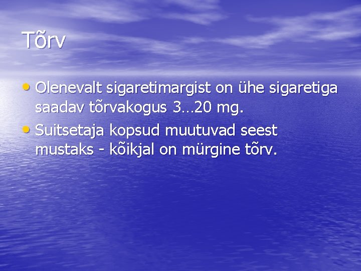 Tõrv • Olenevalt sigaretimargist on ühe sigaretiga saadav tõrvakogus 3… 20 mg. • Suitsetaja