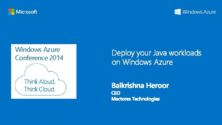 Windows Azure Conference 2014 Deploy your Java workloads on Windows Azure Windows Azure Conference 2014 Deploy your Java workloads on Windows Azure