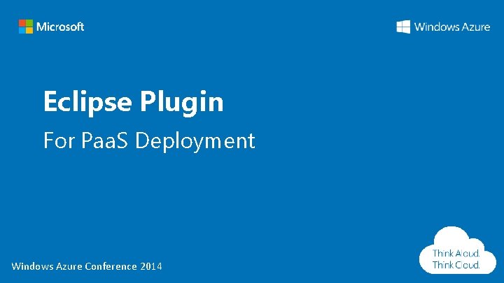 Eclipse Plugin For Paa. S Deployment Windows Azure Conference 2014 Eclipse Plugin For Paa. S Deployment Windows Azure Conference 2014