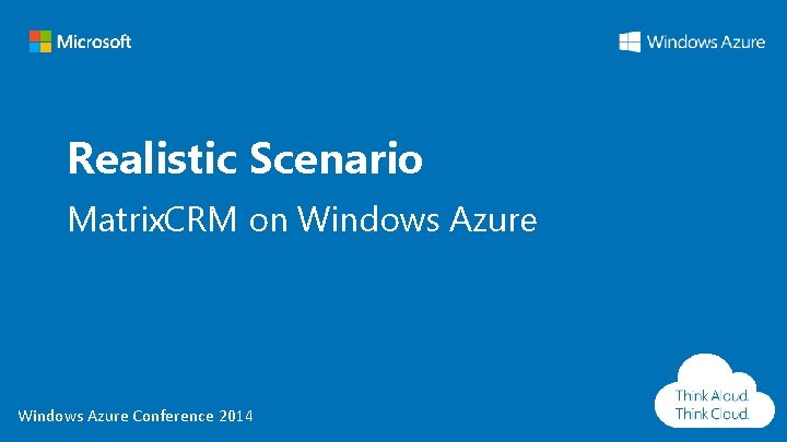 Realistic Scenario Matrix. CRM on Windows Azure Conference 2014 Realistic Scenario Matrix. CRM on Windows Azure Conference 2014