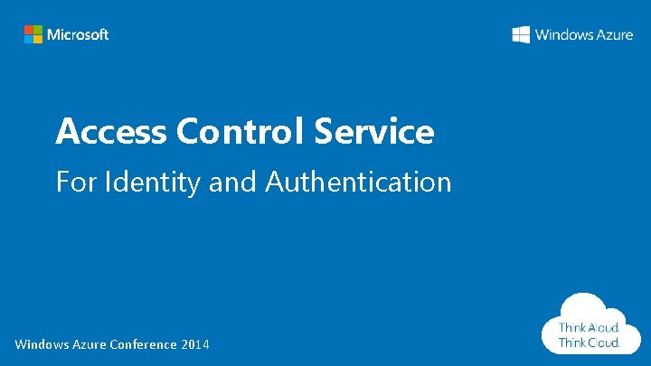 Access Control Service For Identity and Authentication Windows Azure Conference 2014 Access Control Service For Identity and Authentication Windows Azure Conference 2014