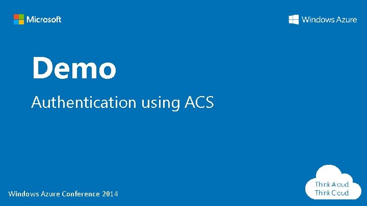 Demo Authentication using ACS Windows Azure Conference 2014 Demo Authentication using ACS Windows Azure Conference 2014
