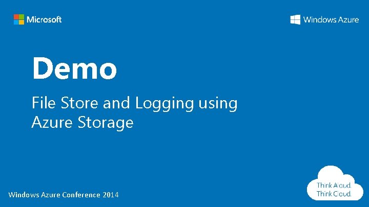 Demo File Store and Logging using Azure Storage Windows Azure Conference 2014 Demo File Store and Logging using Azure Storage Windows Azure Conference 2014