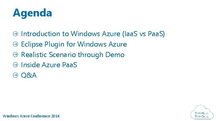 Agenda Introduction to Windows Azure (Iaa. S vs Paa. S) Eclipse Plugin for Windows Agenda Introduction to Windows Azure (Iaa. S vs Paa. S) Eclipse Plugin for Windows