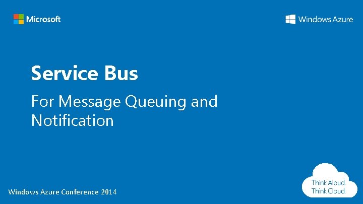 Service Bus For Message Queuing and Notification Windows Azure Conference 2014 Service Bus For Message Queuing and Notification Windows Azure Conference 2014
