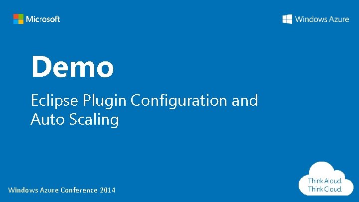 Demo Eclipse Plugin Configuration and Auto Scaling Windows Azure Conference 2014 Demo Eclipse Plugin Configuration and Auto Scaling Windows Azure Conference 2014