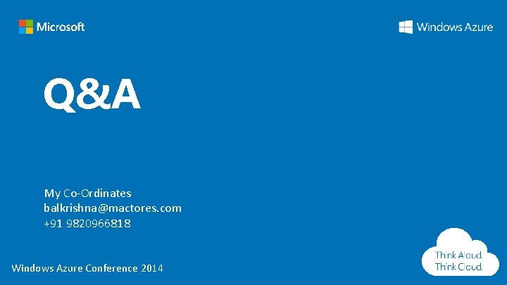 Q&A My Co-Ordinates balkrishna@mactores. com +91 9820966818 Windows Azure Conference 2014 Q&A My Co-Ordinates balkrishna@mactores. com +91 9820966818 Windows Azure Conference 2014