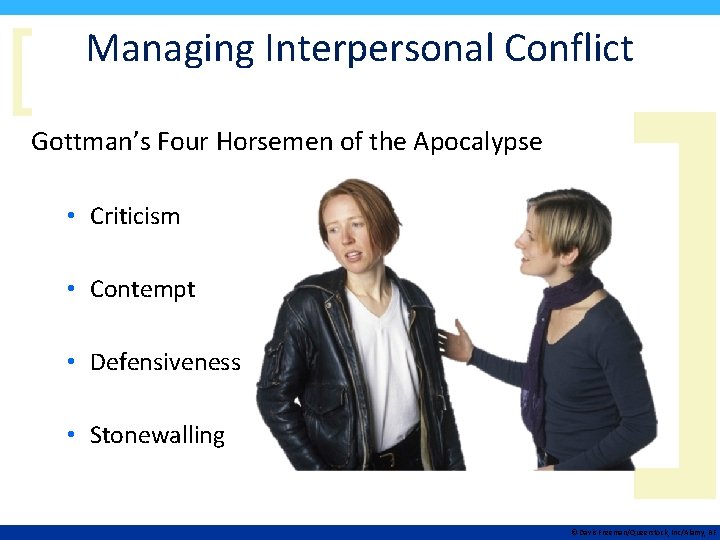 [ Managing Interpersonal Conflict Gottman’s Four Horsemen of the Apocalypse • Criticism • Contempt