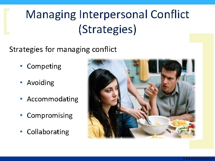 [ Managing Interpersonal Conflict (Strategies) Strategies for managing conflict • Competing • Avoiding •