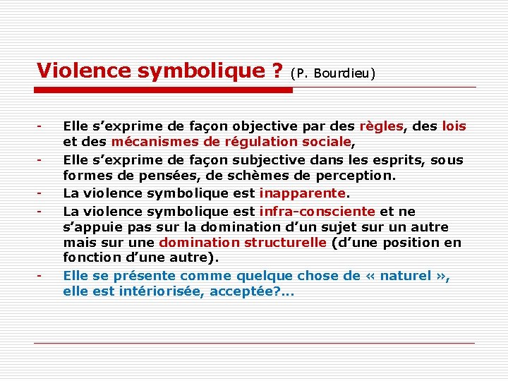 Violence symbolique ? - - (P. Bourdieu) Elle s’exprime de façon objective par des