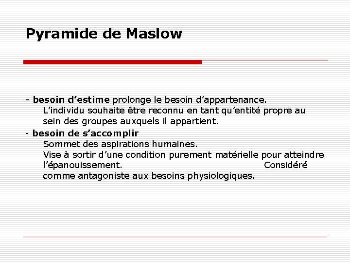 Pyramide de Maslow - besoin d’estime prolonge le besoin d’appartenance. L’individu souhaite être reconnu