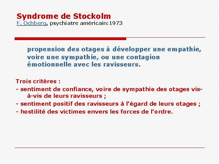 Syndrome de Stockolm F. Ochberg, psychiatre américain: 1973 propension des otages à développer une