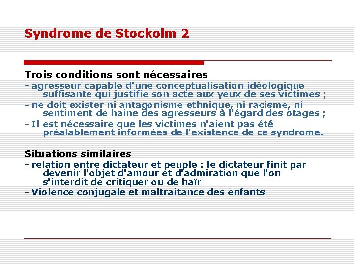 Syndrome de Stockolm 2 Trois conditions sont nécessaires - agresseur capable d'une conceptualisation idéologique