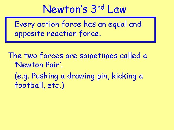 Newton’s rd 3 Law Every action force has an equal and opposite reaction force.