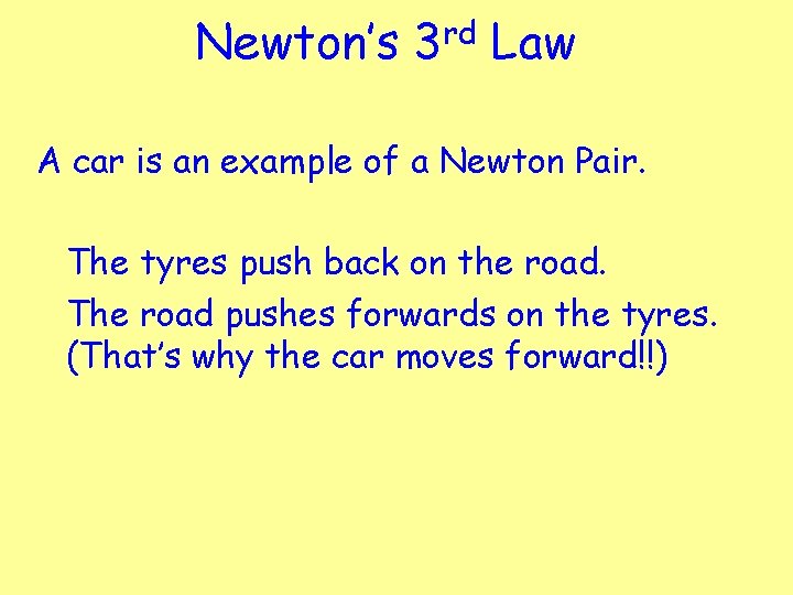 Newton’s rd 3 Law A car is an example of a Newton Pair. The