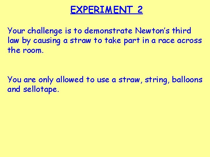 EXPERIMENT 2 Your challenge is to demonstrate Newton’s third law by causing a straw