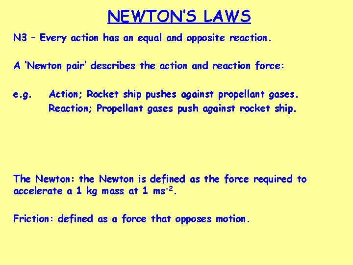 NEWTON’S LAWS N 3 – Every action has an equal and opposite reaction. A