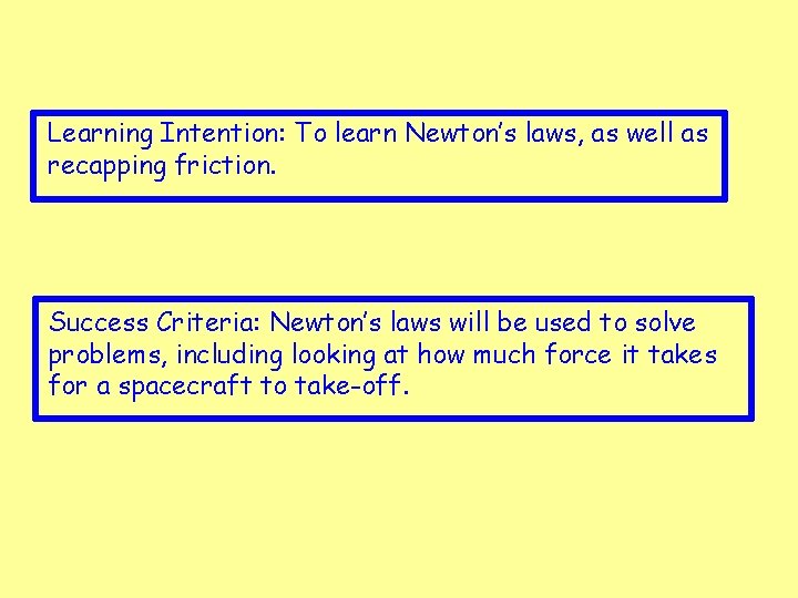 Learning Intention: To learn Newton’s laws, as well as recapping friction. Success Criteria: Newton’s