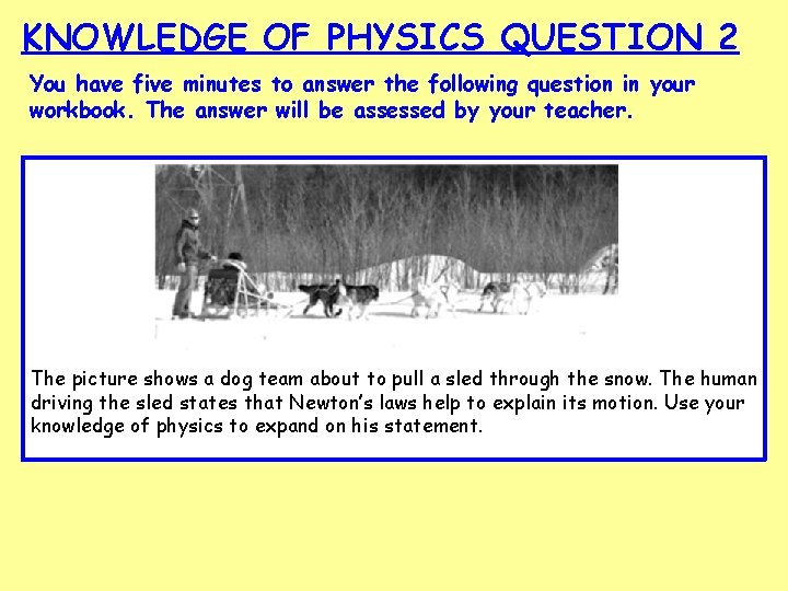 KNOWLEDGE OF PHYSICS QUESTION 2 You have five minutes to answer the following question