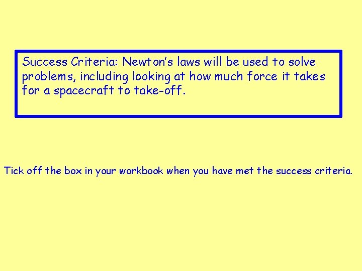 Success Criteria: Newton’s laws will be used to solve problems, including looking at how