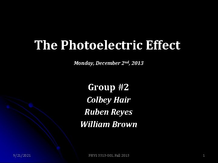 The Photoelectric Effect Monday, December 2 nd, 2013 Group #2 Colbey Hair Ruben Reyes
