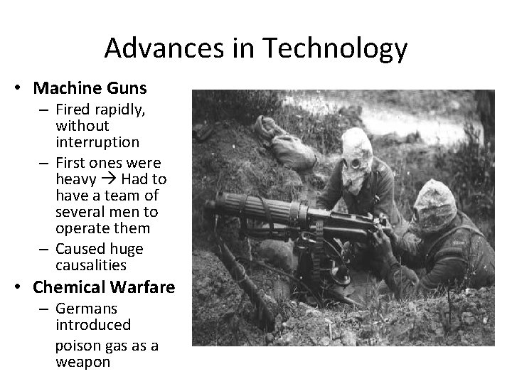 Advances in Technology • Machine Guns – Fired rapidly, without interruption – First ones