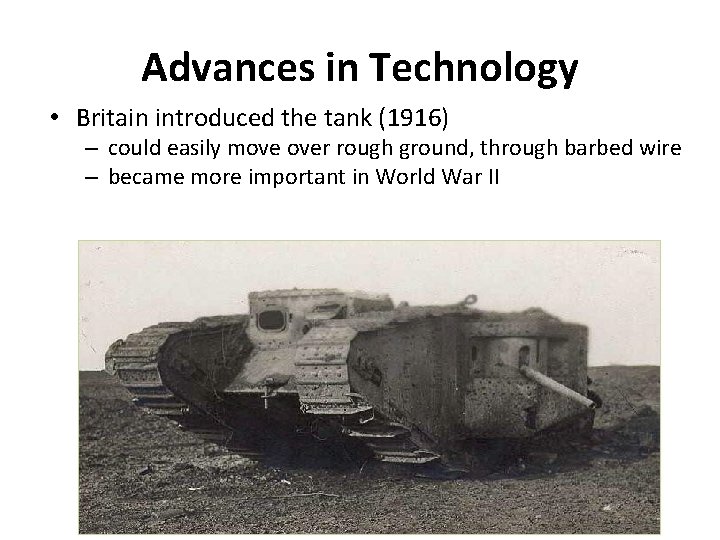 Advances in Technology • Britain introduced the tank (1916) – could easily move over