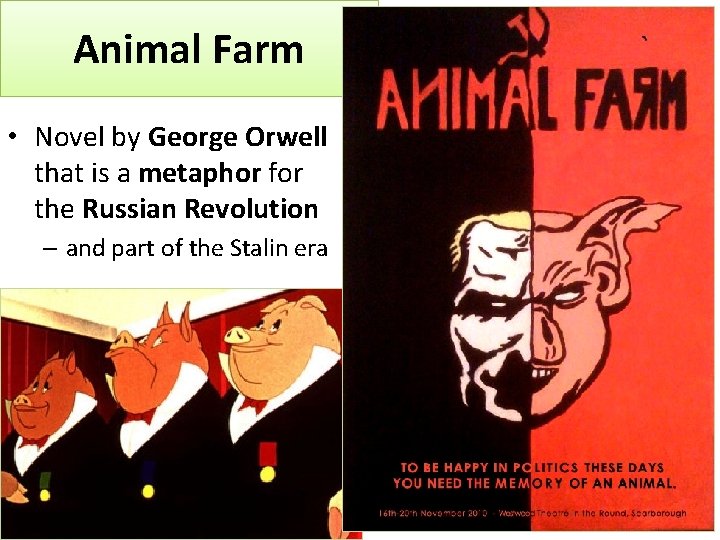 Animal Farm • Novel by George Orwell that is a metaphor for the Russian