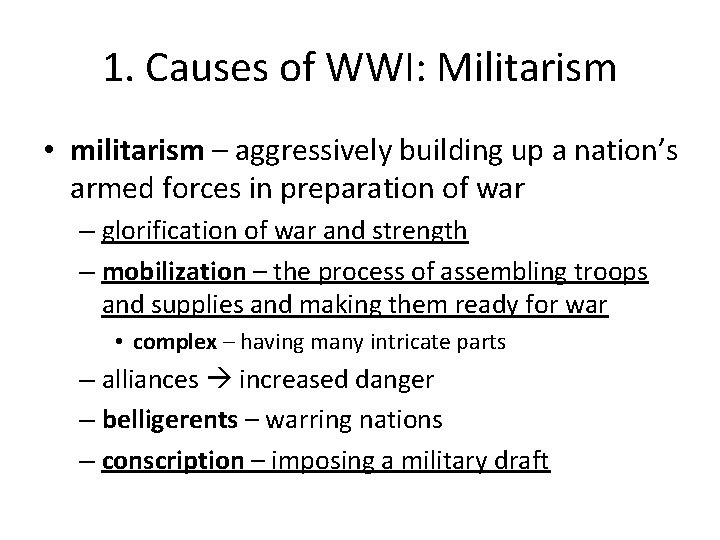 1. Causes of WWI: Militarism • militarism – aggressively building up a nation’s armed