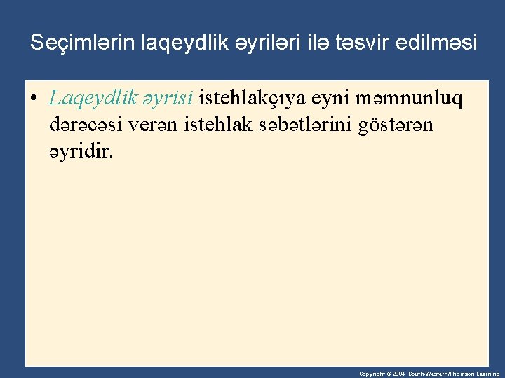 Seçimlərin laqeydlik əyriləri ilə təsvir edilməsi • Laqeydlik əyrisi istehlakçıya eyni məmnunluq dərəcəsi verən