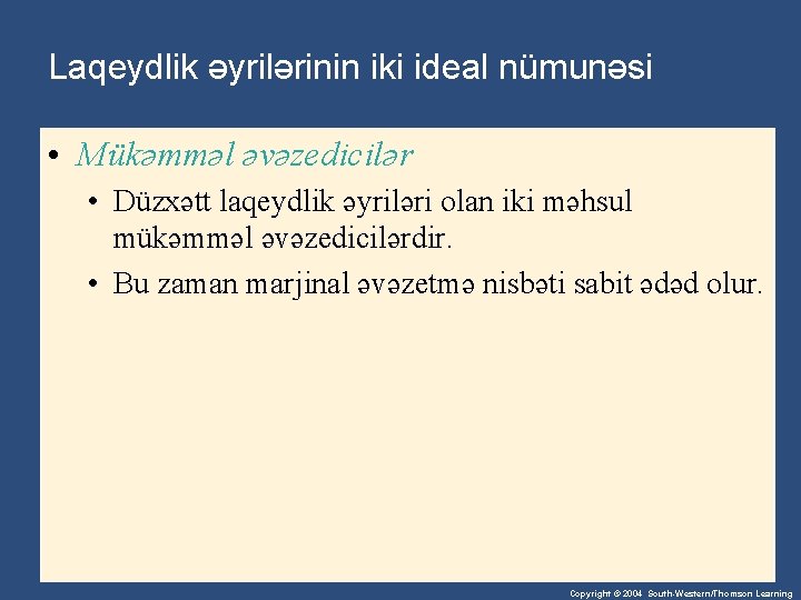 Laqeydlik əyrilərinin iki ideal nümunəsi • Mükəmməl əvəzedicilər • Düzxətt laqeydlik əyriləri olan iki