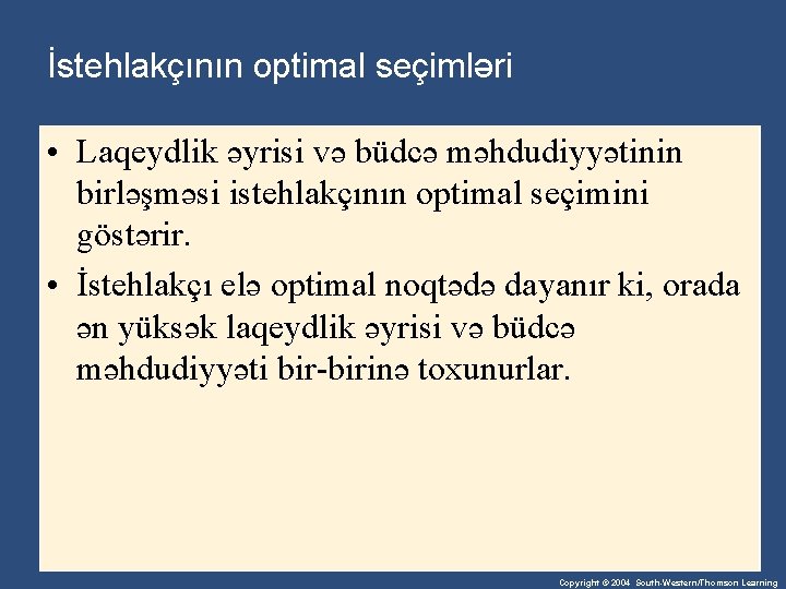 İstehlakçının optimal seçimləri • Laqeydlik əyrisi və büdcə məhdudiyyətinin birləşməsi istehlakçının optimal seçimini göstərir.