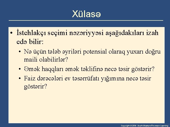 Xülasə • İstehlakçı seçimi nəzəriyyəsi aşağıdakıları izah edə bilir: • Nə üçün tələb əyriləri