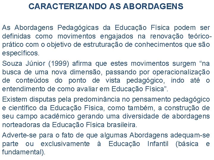 CARACTERIZANDO AS ABORDAGENS As Abordagens Pedagógicas da Educação Física podem ser definidas como movimentos