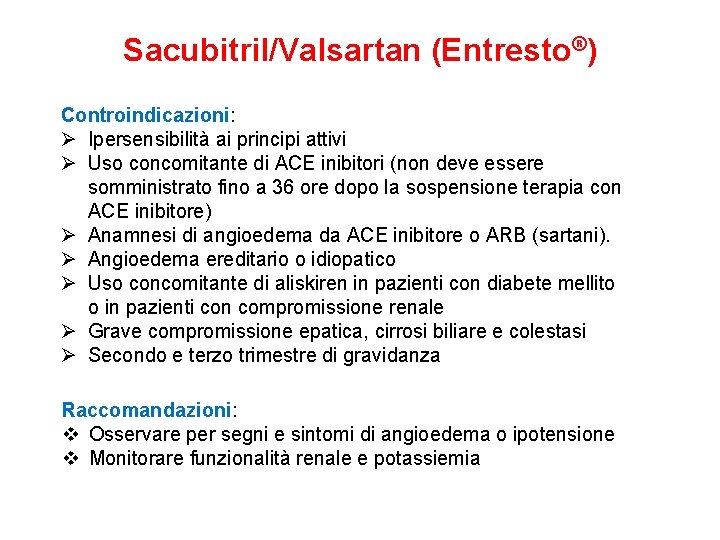 Sacubitril/Valsartan (Entresto®) Controindicazioni: Ø Ipersensibilità ai principi attivi Ø Uso concomitante di ACE inibitori