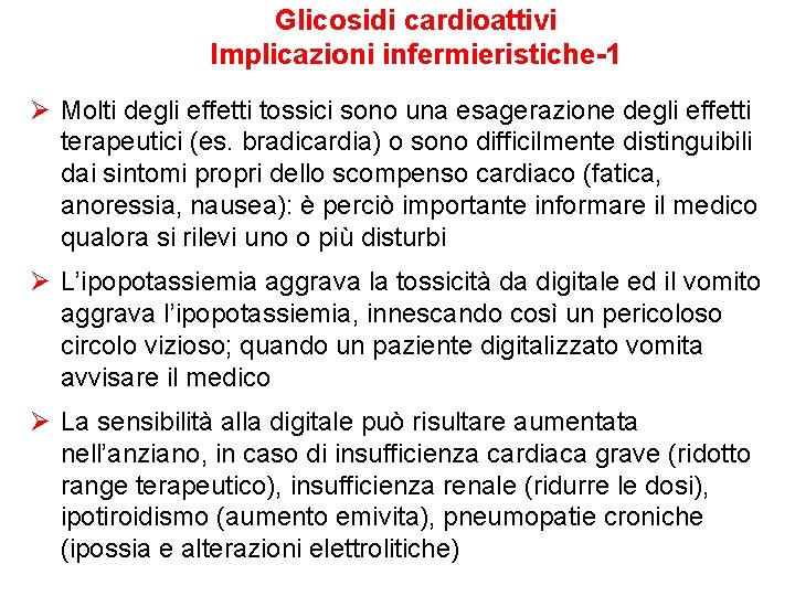 Glicosidi cardioattivi Implicazioni infermieristiche-1 Ø Molti degli effetti tossici sono una esagerazione degli effetti