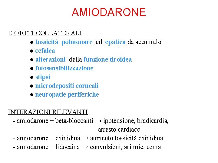 AMIODARONE EFFETTI COLLATERALI ● tossicità polmonare ed epatica da accumulo ● cefalea ● alterazioni