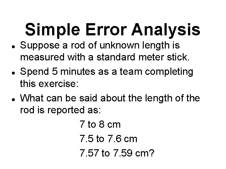 Simple Error Analysis l l l Suppose a rod of unknown length is measured