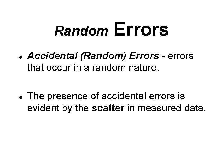 Random l l Errors Accidental (Random) Errors - errors that occur in a random