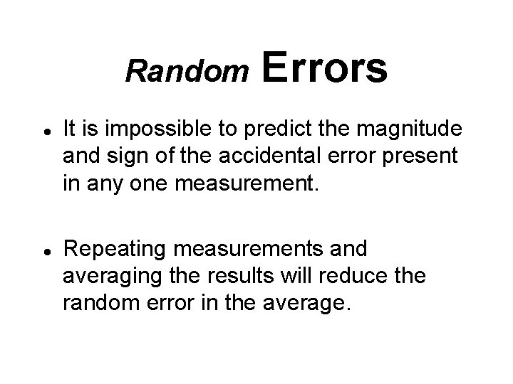 Random l l Errors It is impossible to predict the magnitude and sign of